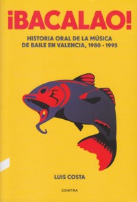¡Bacalao! Historia oral de la música de baile en Valencia, 1980-1995