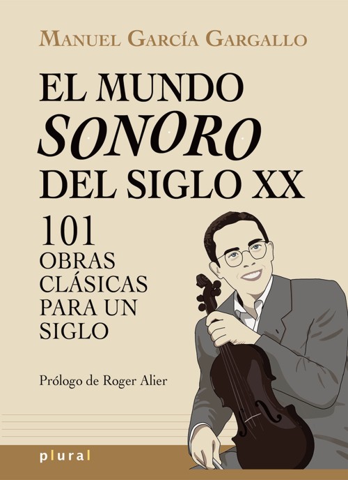 El mundo sonoro del siglo XX. 101 obras clásicas para un siglo