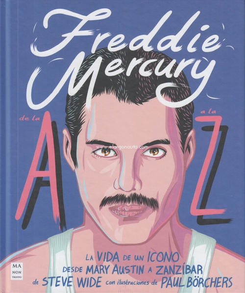 Freddie Mercury de la A a la Z: La vida de un icono
