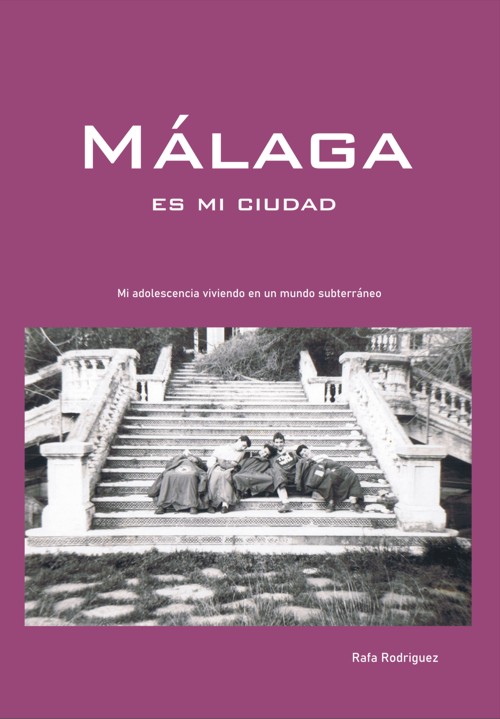 Málaga es mi ciudad: Mi adolescencia viviendo en un mundo subterráneo