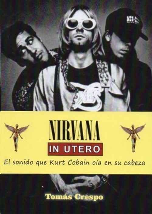 Nirvana, In Utero. El sonido que Kurt Cobain oía en su cabeza
