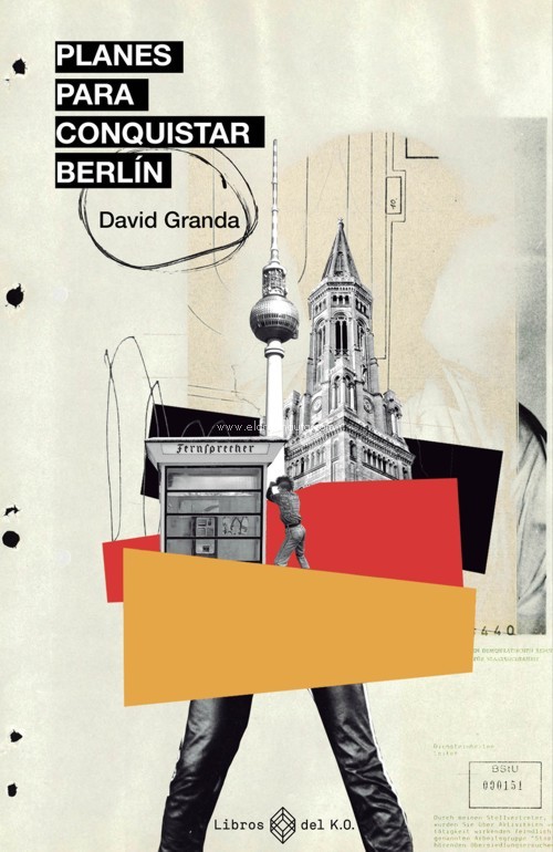 Planes para conquistar Berlín: Espías, Stasi, punk rock y disidencia cultural antes de la caída del muro